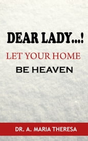 Dear Lady..! Let your Home be Heaven