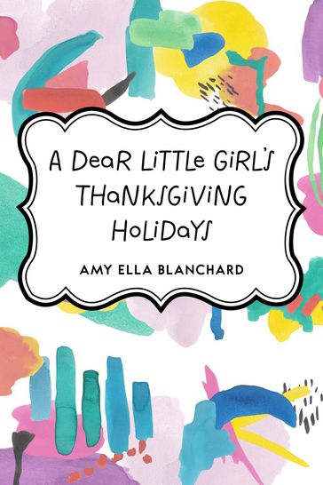 A Dear Little Girl's Thanksgiving Holidays - Amy Ella Blanchard