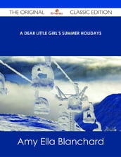 A Dear Little Girl s Summer Holidays - The Original Classic Edition