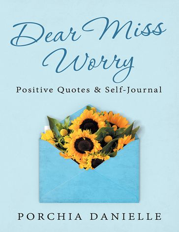 Dear Miss Worry: Positive Quotes & Self-Journal - Porchia Danielle
