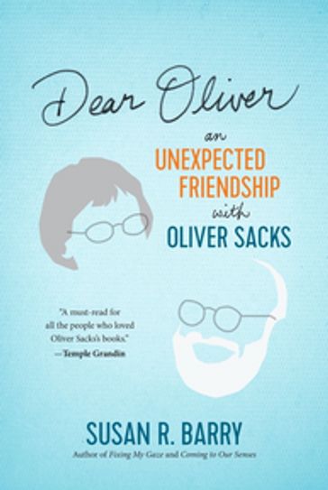 Dear Oliver: An Unexpected Friendship with Oliver Sacks - PhD Susan R. Barry - Oliver Sacks