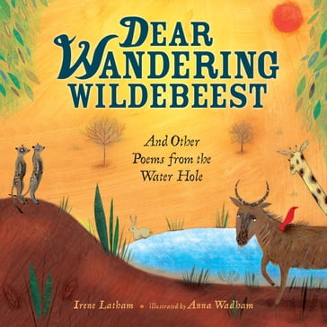 Dear Wandering Wildebeest - Irene Latham