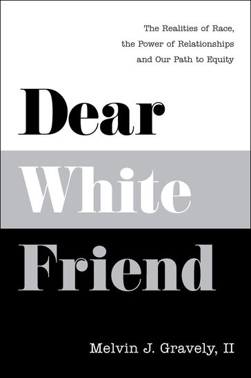 Dear White Friend - Melvin J. Gravely - II PhD