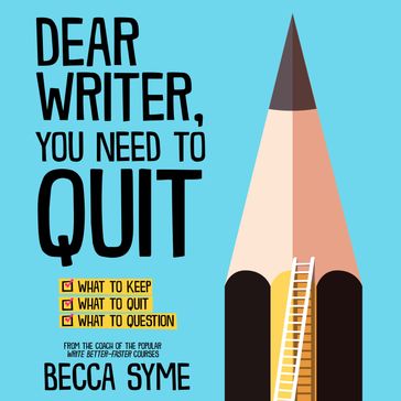 Dear Writer, You Need to Quit - Becca Syme