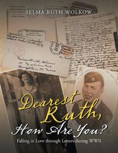 Dearest Ruth, How Are You?: Falling In Love Through Letters During WWII