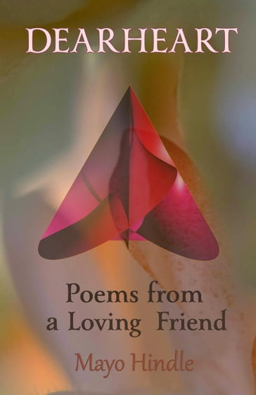 Dearheart: Poems From a Loving Friend - Mayo Hindle