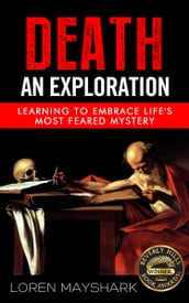 Death: An Exploration: Learning to Embrace Life