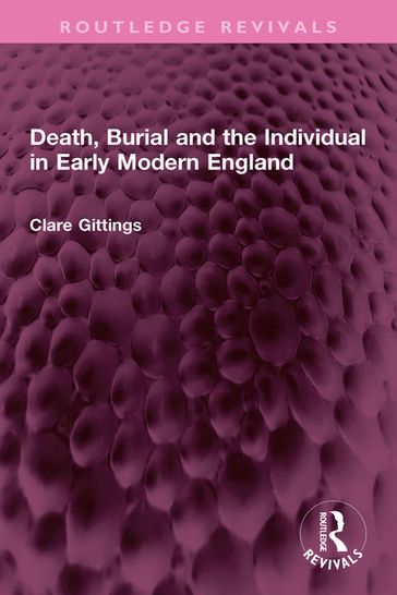 Death, Burial and the Individual in Early Modern England - Clare Gittings