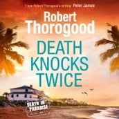 Death Knocks Twice: A feel good, escapist, cosy crime mystery from the creator of the hit TV series Death in Paradise (A Death in Paradise Mystery, Book 3)