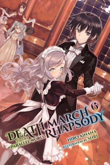 Death March to the Parallel World Rhapsody, Vol. 6 (light novel) - Hiro Ainana
