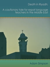 Death in Riyadh: A cautionary tale for expat language teachers in the Middle East