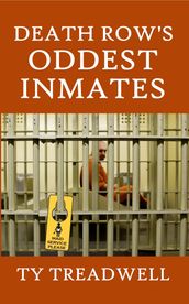 Death Row s Oddest Inmates