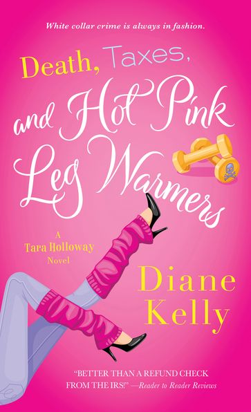 Death, Taxes, and Hot Pink Leg Warmers - Diane Kelly