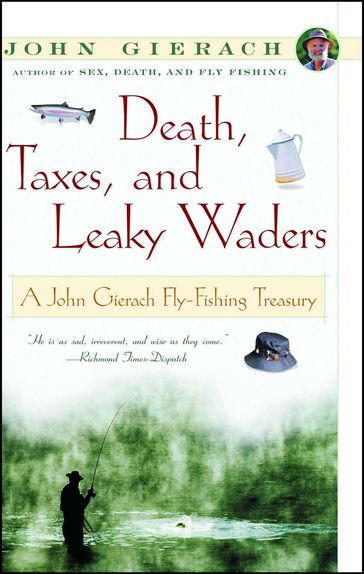 Death, Taxes, and Leaky Waders - John Gierach