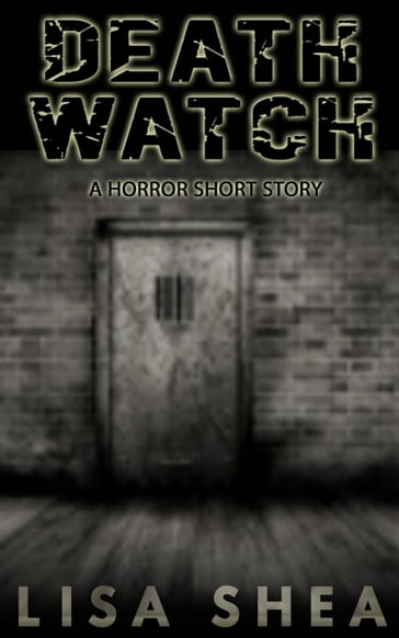 Death Watch - A Horror Short Story - Lisa Shea