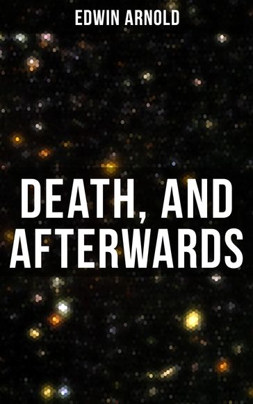 Death, and Afterwards - Edwin Arnold