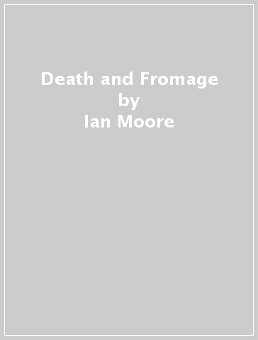 Death and Fromage - Ian Moore