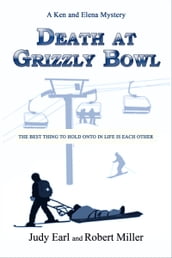 Death at Grizzly Bowl: A Ken and Elena Mystery