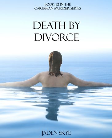 Death by Divorce (Book #2 in the Caribbean Murder series) - Jaden Skye