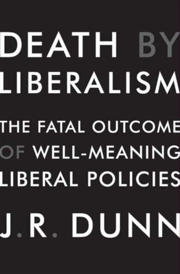 Death by Liberalism - J. R. Dunn