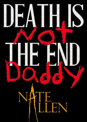 Death is Not the End, Daddy - Nate Allen
