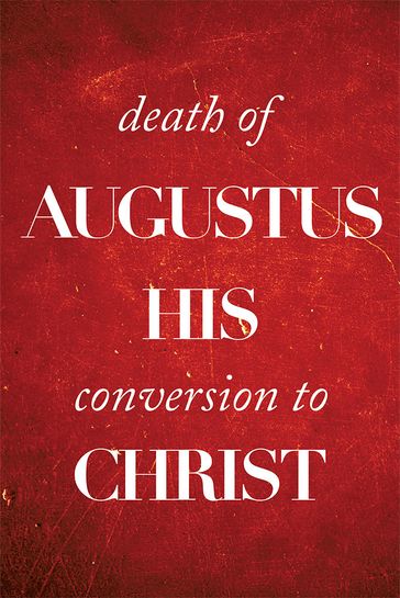Death of Augustus His Conversion to Christ - Colin Kirk