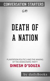 Death of a Nation: Plantation Politics and the Making of the Democratic Party by Dinesh D Souza Conversation Starters