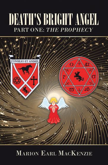 Death's Bright Angel Part One: the Prophecy - Marion Earl MacKenzie