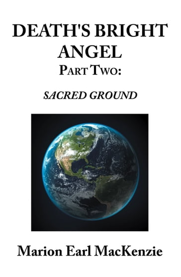 Death's Bright Angel Part Two: Sacred Ground - Marion Earl MacKenzie