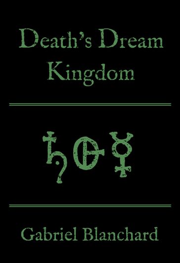 Death's Dream Kingdom - Gabriel Blanchard