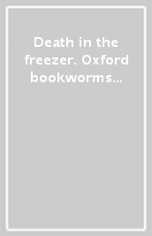 Death in the freezer. Oxford bookworms library. Livello 2. Con CD Audio formato MP3. Con espansione online