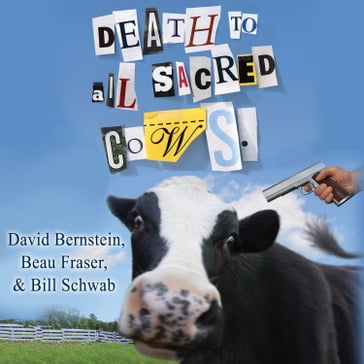 Death to All Sacred Cows - David Bernstein - Beau Fraser - Bill Schwab