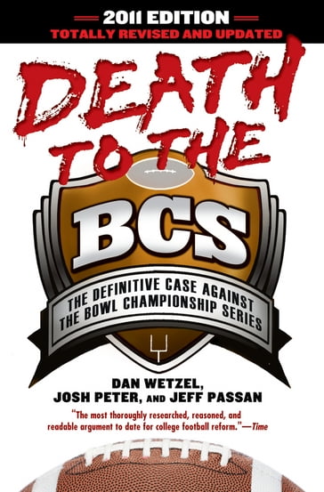 Death to the BCS: Totally Revised and Updated - Dan Wetzel - Jeff Passan - Josh Peter