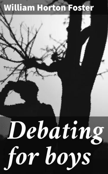 Debating for boys - William Horton Foster