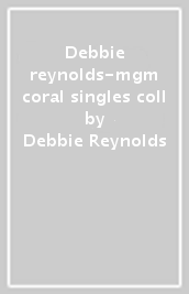 Debbie reynolds-mgm & coral singles coll