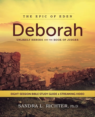 Deborah Bible Study Guide plus Streaming Video - Ph.D Dr. Sandra L. Richter