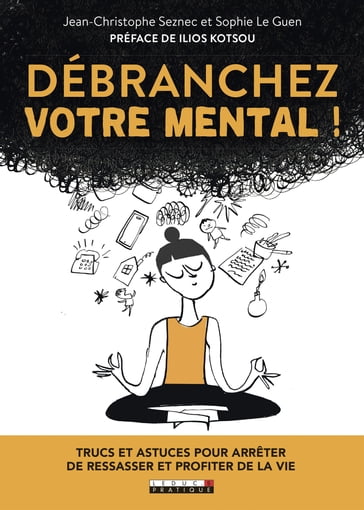 Débranchez votre mental - Sophie LE GUEN - Jean-Christophe Seznec - Ilios Kotsou