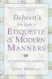 Debrett s New Guide to Etiquette and Modern Manners