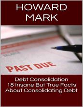 Debt Consolidation: 18 Insane But True Facts About Consolidating Debt