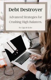 Debt Destroyer: Advanced Strategies for Crushing High Balances