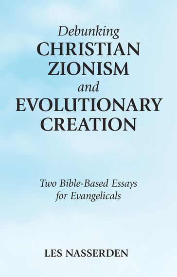Debunking Christian Zionism and Evolutionary Creation - Les Nasserden