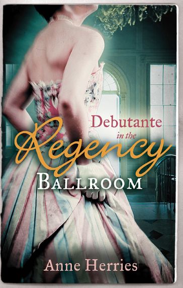 Debutante in the Regency Ballroom: A Country Miss in Hanover Square (A Season in Town, Book 1) / An Innocent Debutante in Hanover Square (A Season in Town, Book 2) - Anne Herries