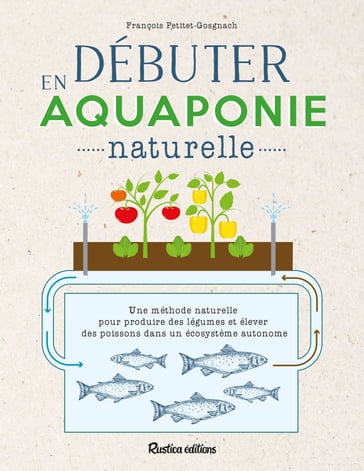 Débuter en aquaponie naturelle - François Petitet-Gosgnach