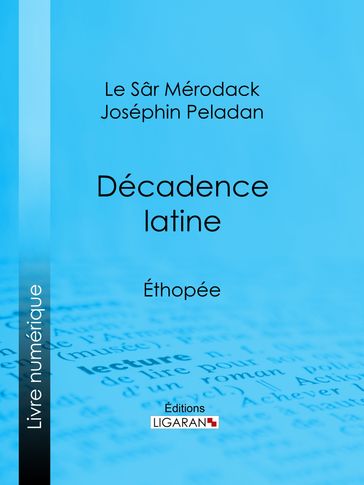 Décadence latine - le Sâr Mérodack Joséphin Peladan - Ligaran