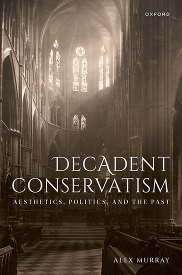 Decadent Conservatism - Dr Alex Murray
