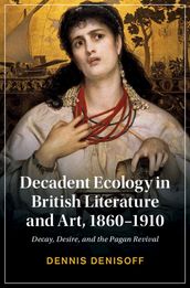 Decadent Ecology in British Literature and Art, 18601910