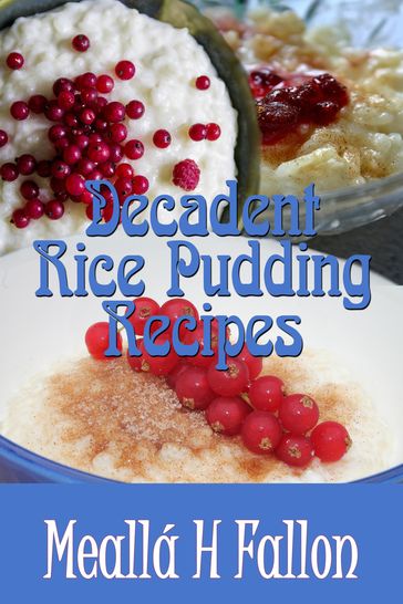 Decadent Rice Pudding Recipes - Meallá H Fallon