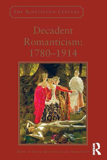 Decadent Romanticism: 1780-1914 - Kostas Boyiopoulos - Mark Sandy
