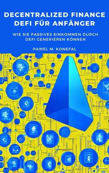 Decentralized Finance, DeFi fur Anfanger: Wie Sie passives Einkommen durch DeFi generieren konnen - Pawel Marian Konefal