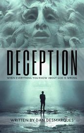 Deception: When Everything You Know About God Is Wrong